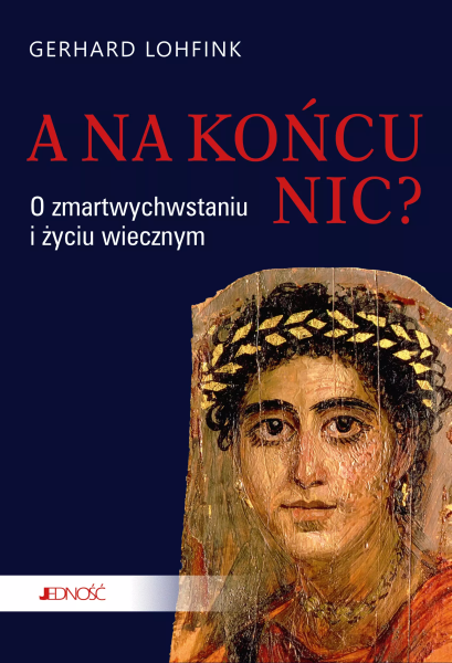 okładka książki A na końcu nic? O zmartwychwstaniu i życiu wiecznym - Gerhard Lohfink
