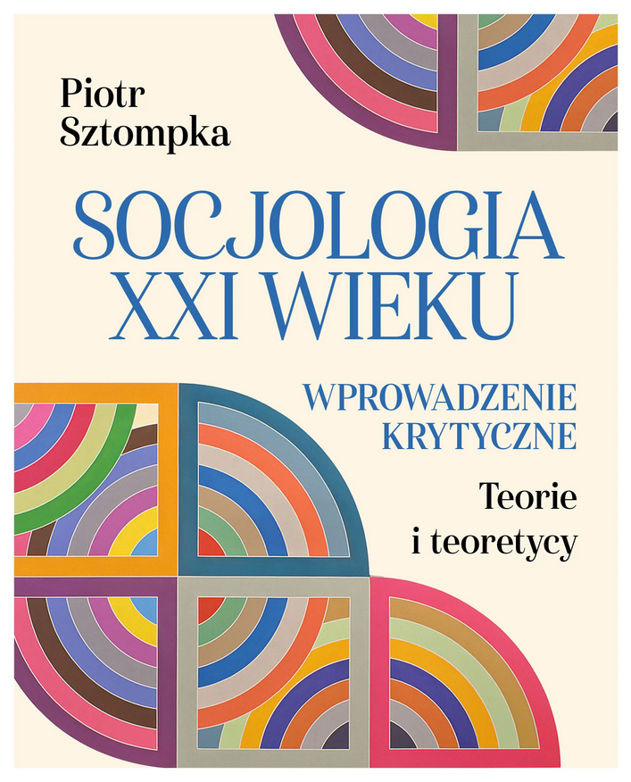 okładka książki Piotr Sztompka, Socjologia XXI wieku. Wprowadzenie krytyczne. Teorie i teoretycy.